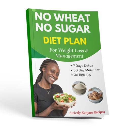 No Wheat, No Sugar Kenyan Diet Plan For Weight Loss and Management