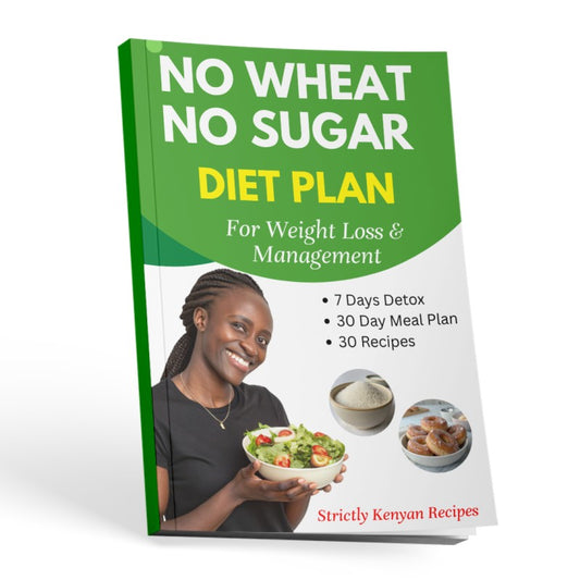 No Wheat, No Sugar Kenyan Diet Plan For Weight Loss and Management